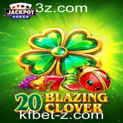Descubra o Excitante Mundo do Jogo 20BlazingClover com KFBet